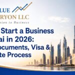 How to Start a Business in Dubai in 2026: Cost, Documents, Visa & Complete Process