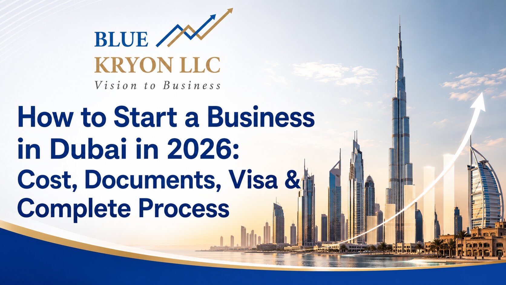 How to Start a Business in Dubai in 2026: Cost, Documents, Visa & Complete Process