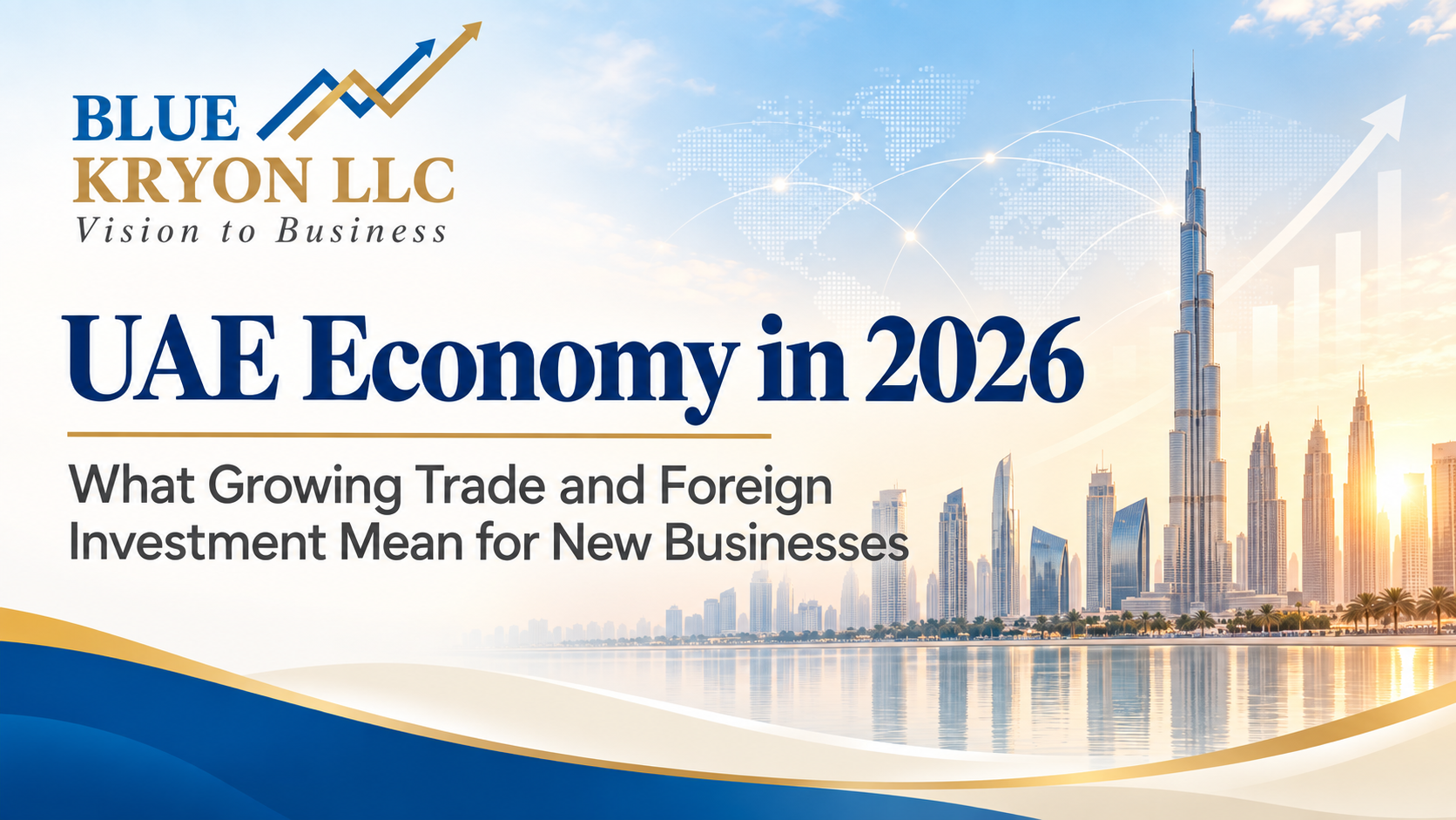 UAE Economy in 2026: What Growing Trade and Foreign Investment Mean for New Businesses